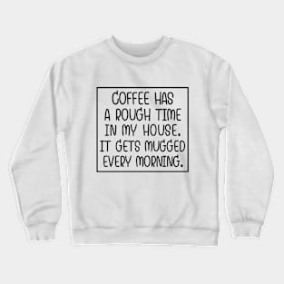 Sucks to be coffee! Crewneck Sweatshirt